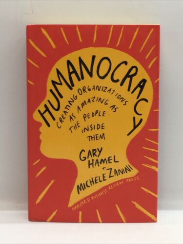 Humanocracy Creating Organizations As Amazing As the People Inside Them by Gary