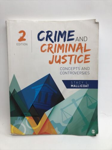 Crime and Criminal Justice : Concepts and Controversies by Stacy L. Mallicoat